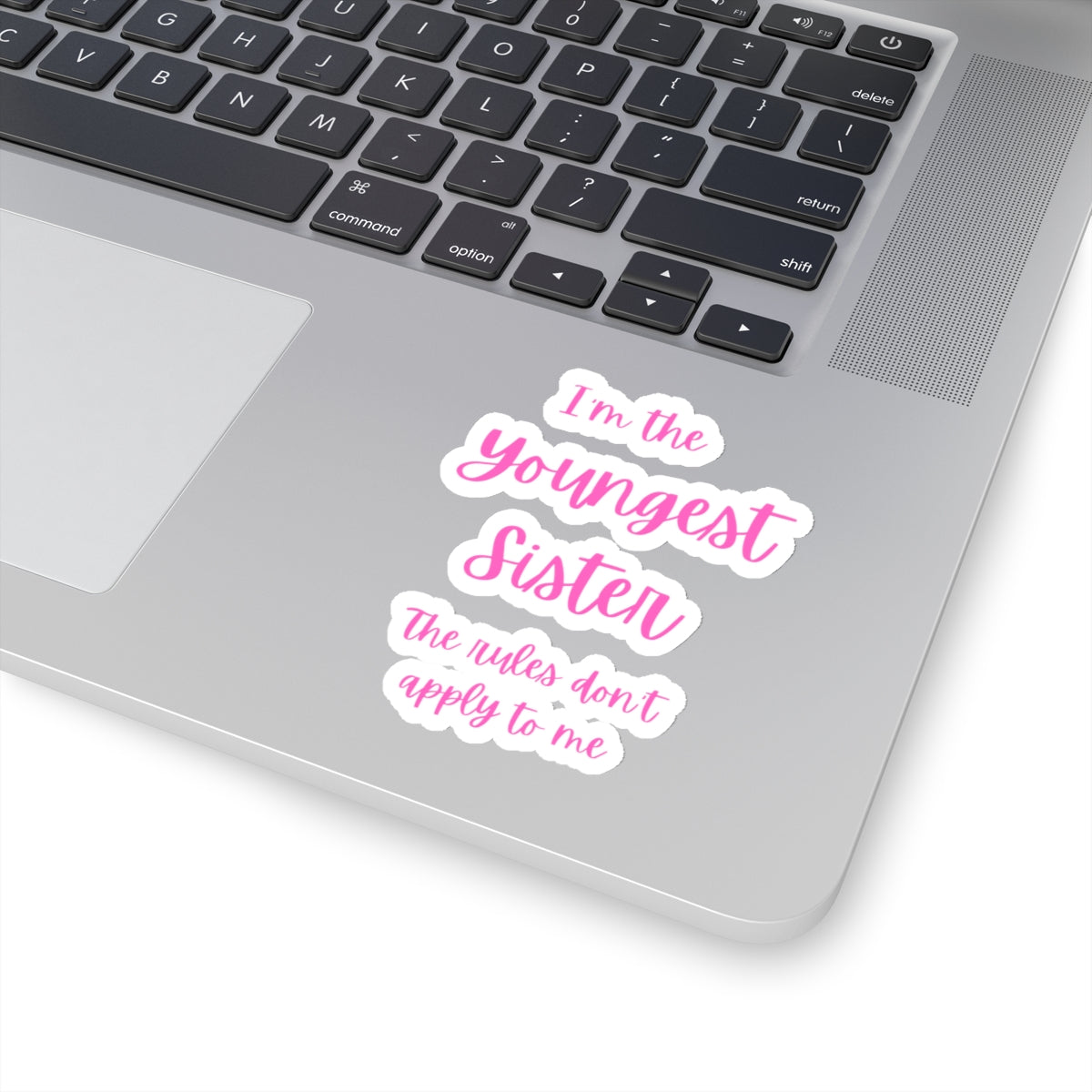 I'm the Youngest Sister The rules don't apply to me Kiss-Cut Stickers