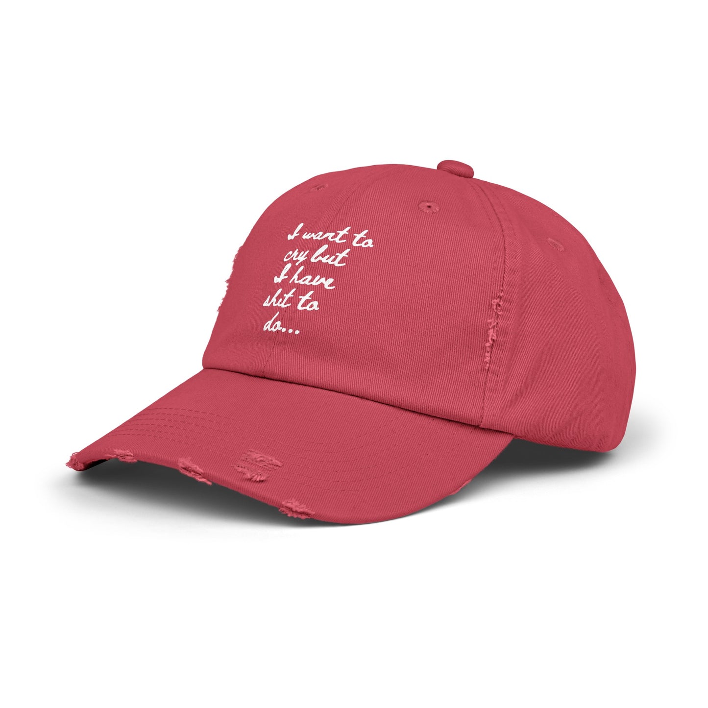 I want to cry but I have shit to do  Unisex Distressed Cap