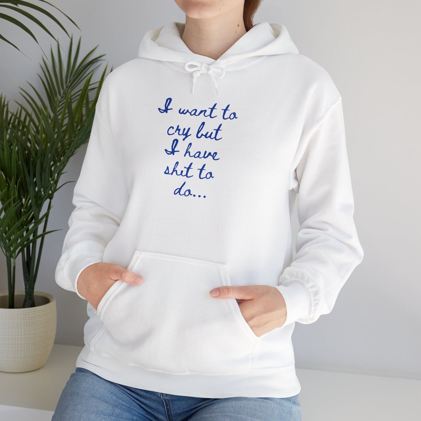 I want to cry but I have shit to do Unisex Heavy Blend™ Hooded Sweatshirt