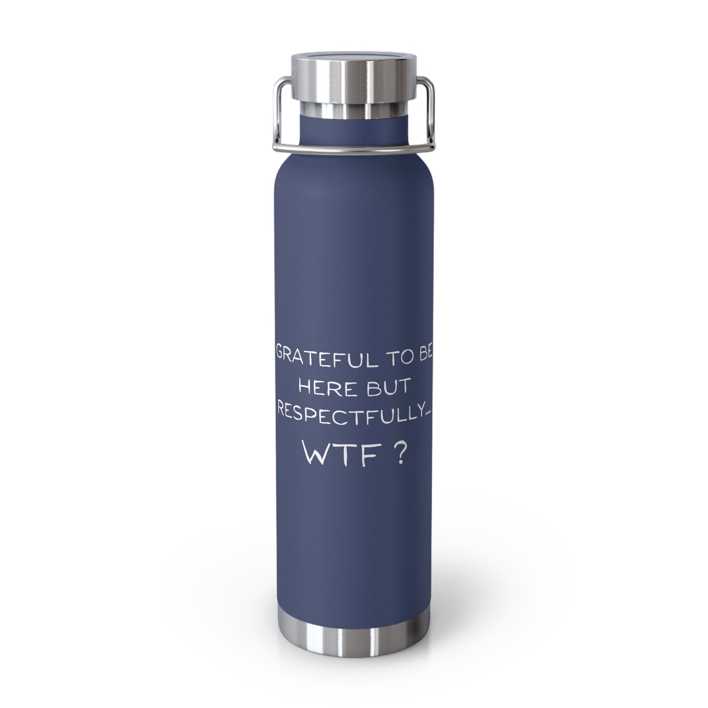 Grateful to be here but respectfully....WTF? Copper Vacuum Insulated Bottle, 22oz