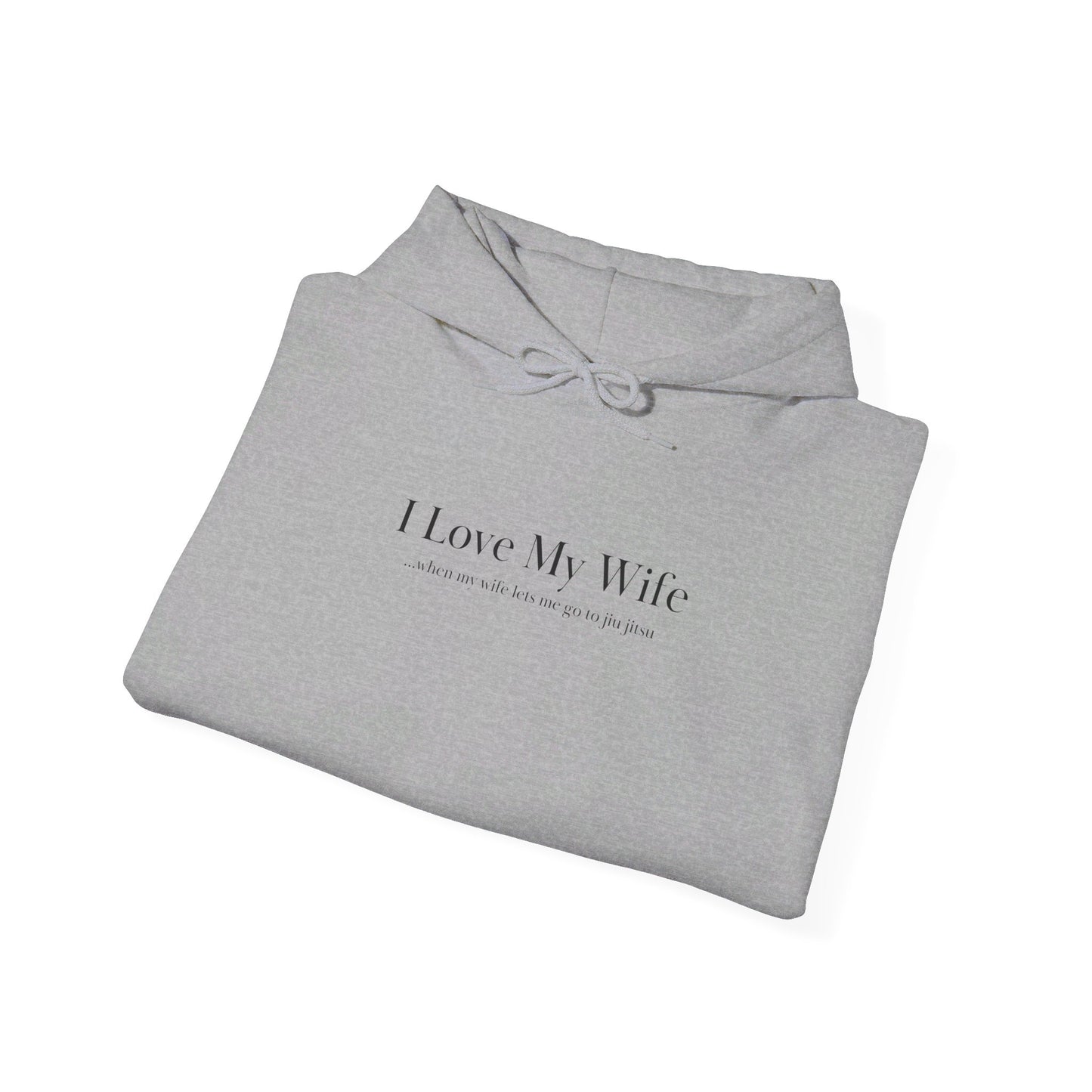 I Love My Wife...when my wife lets me go to jiu jitsu Unisex Heavy Blend™ Hooded Sweatshirt