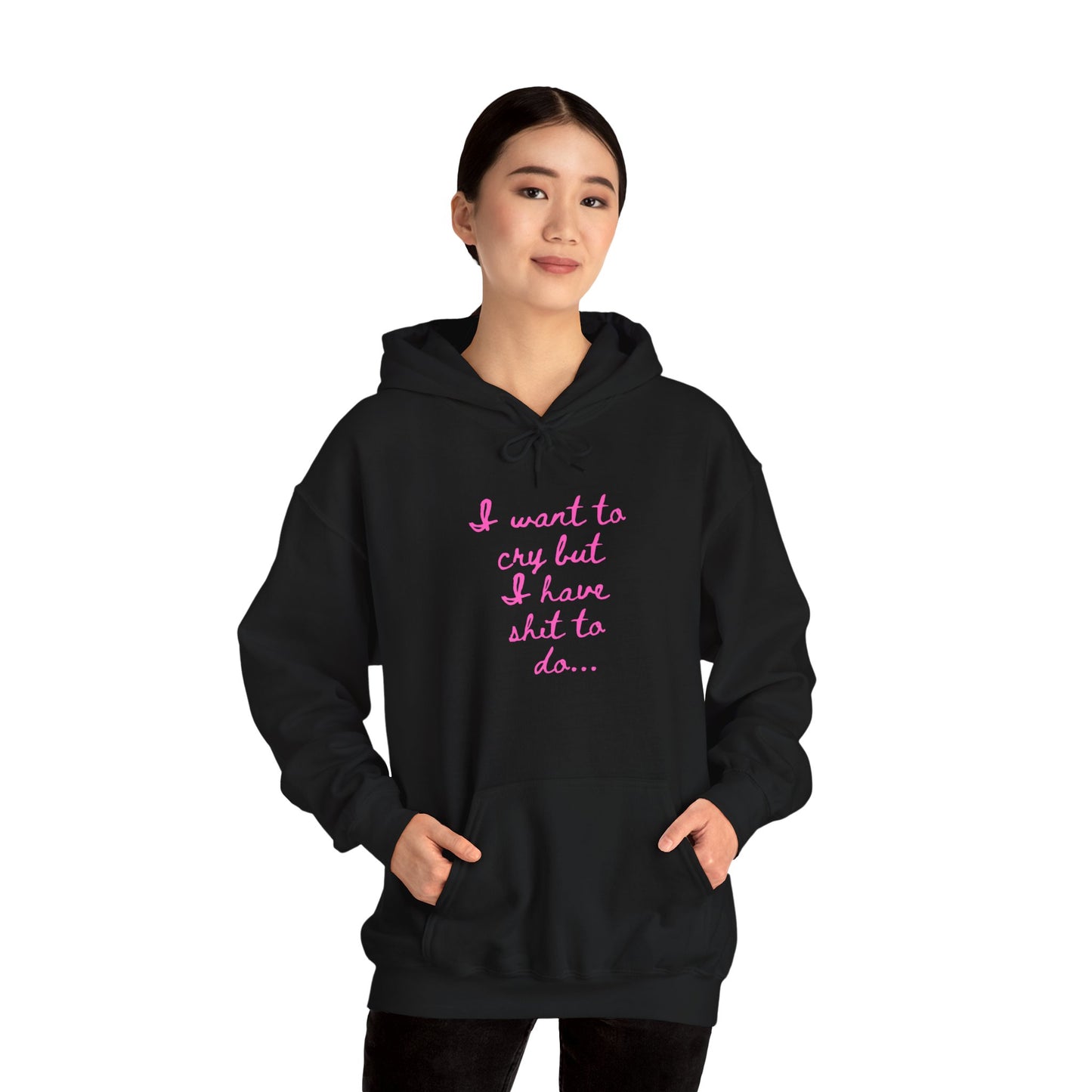 I want to cry but I have shit to do Unisex Heavy Blend™ Hooded Sweatshirt