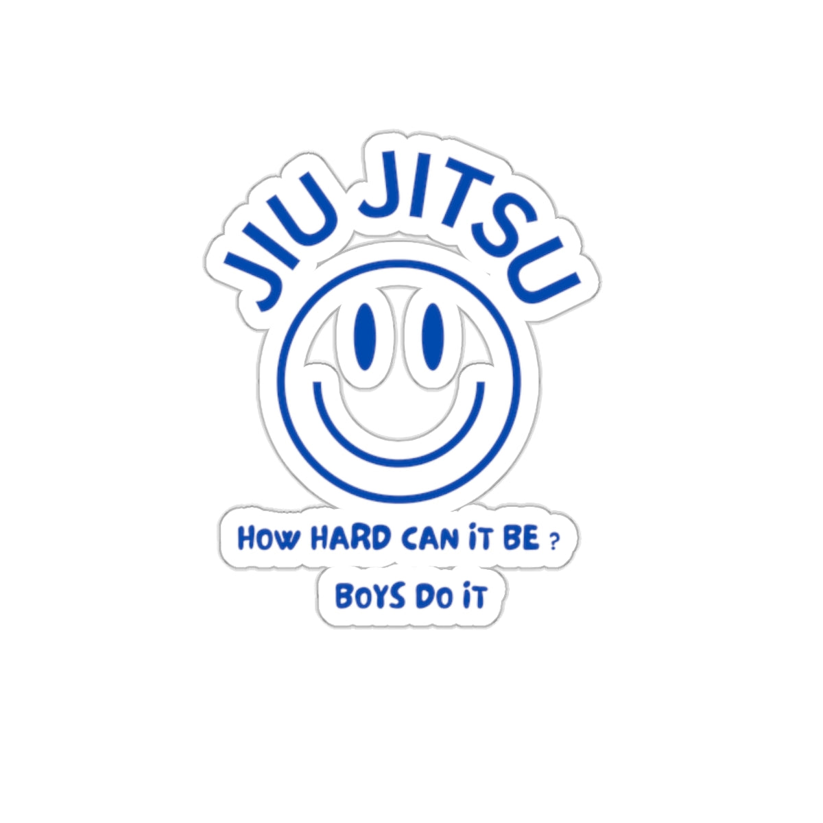 Jiu Jitsu How hard can it be? Boys do it Kiss-Cut Stickers