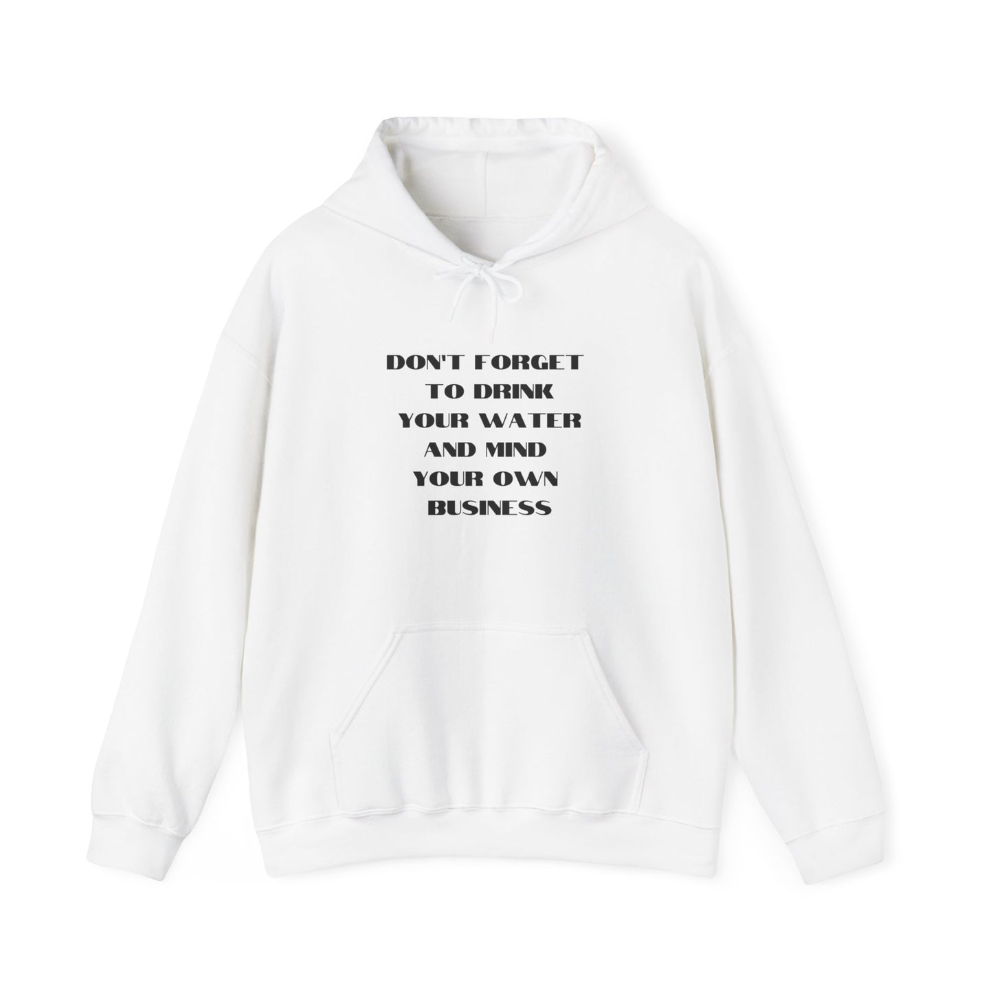 Don't forget to drink your water and mind your own business Unisex Heavy Blend™ Hooded Sweatshirt