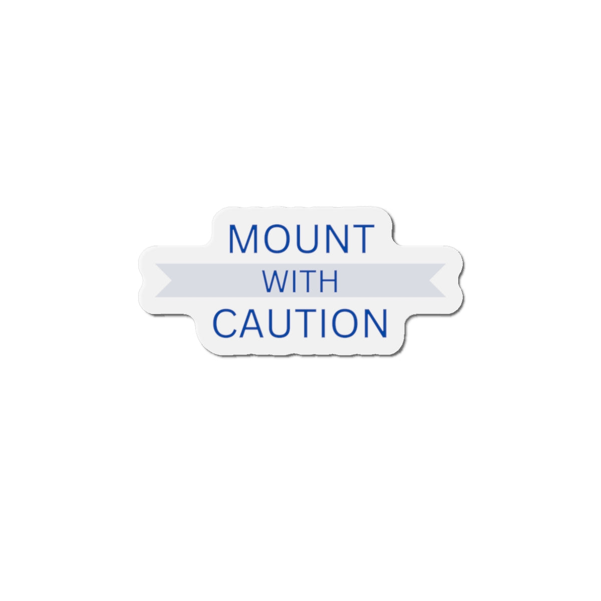 Mount with caution Die-Cut Magnets