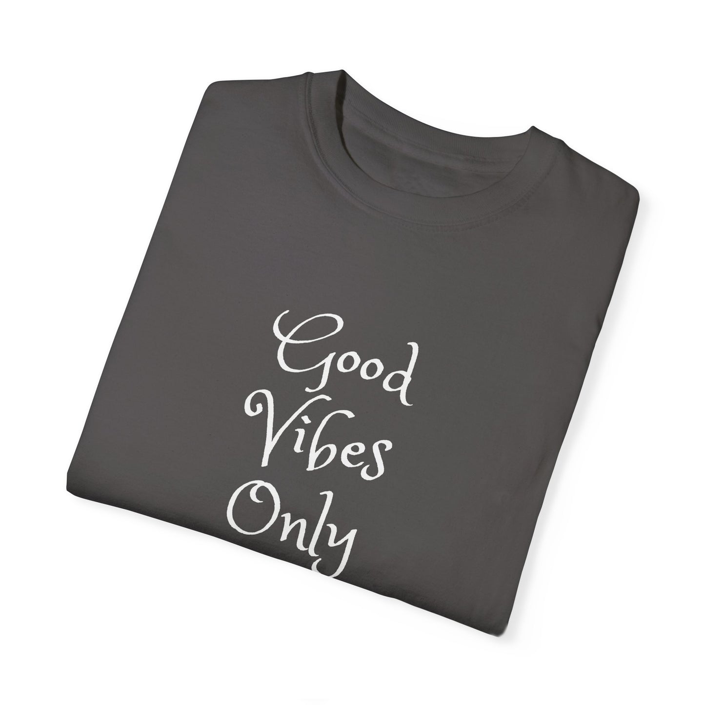 Good Vibes Only Unisex Garment-Dyed T-shirt