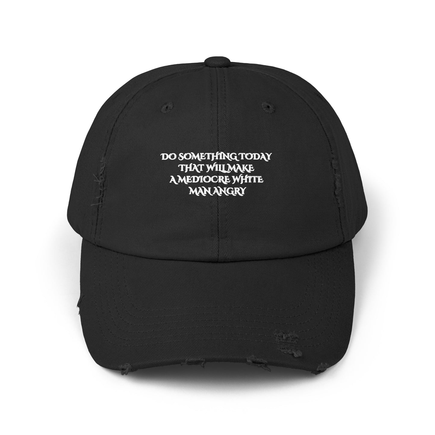 Do something today that will make mediocre white men angry Unisex Distressed Cap