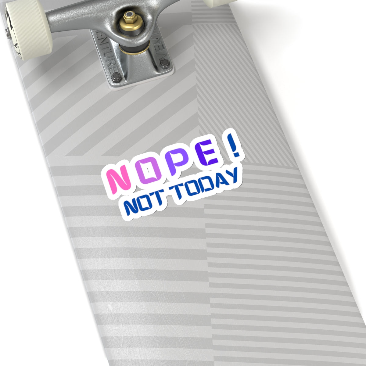 NOPE ! Not today Kiss-Cut Stickers