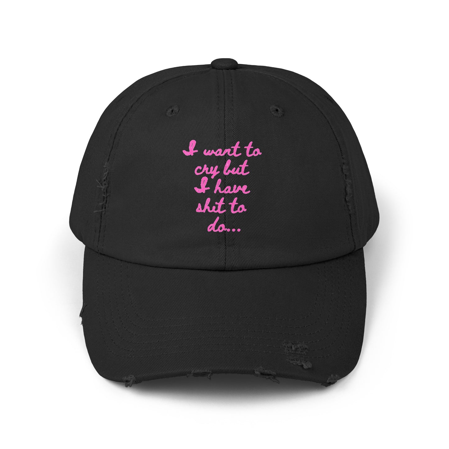 I want to cry but I have shit to do Unisex Distressed Cap