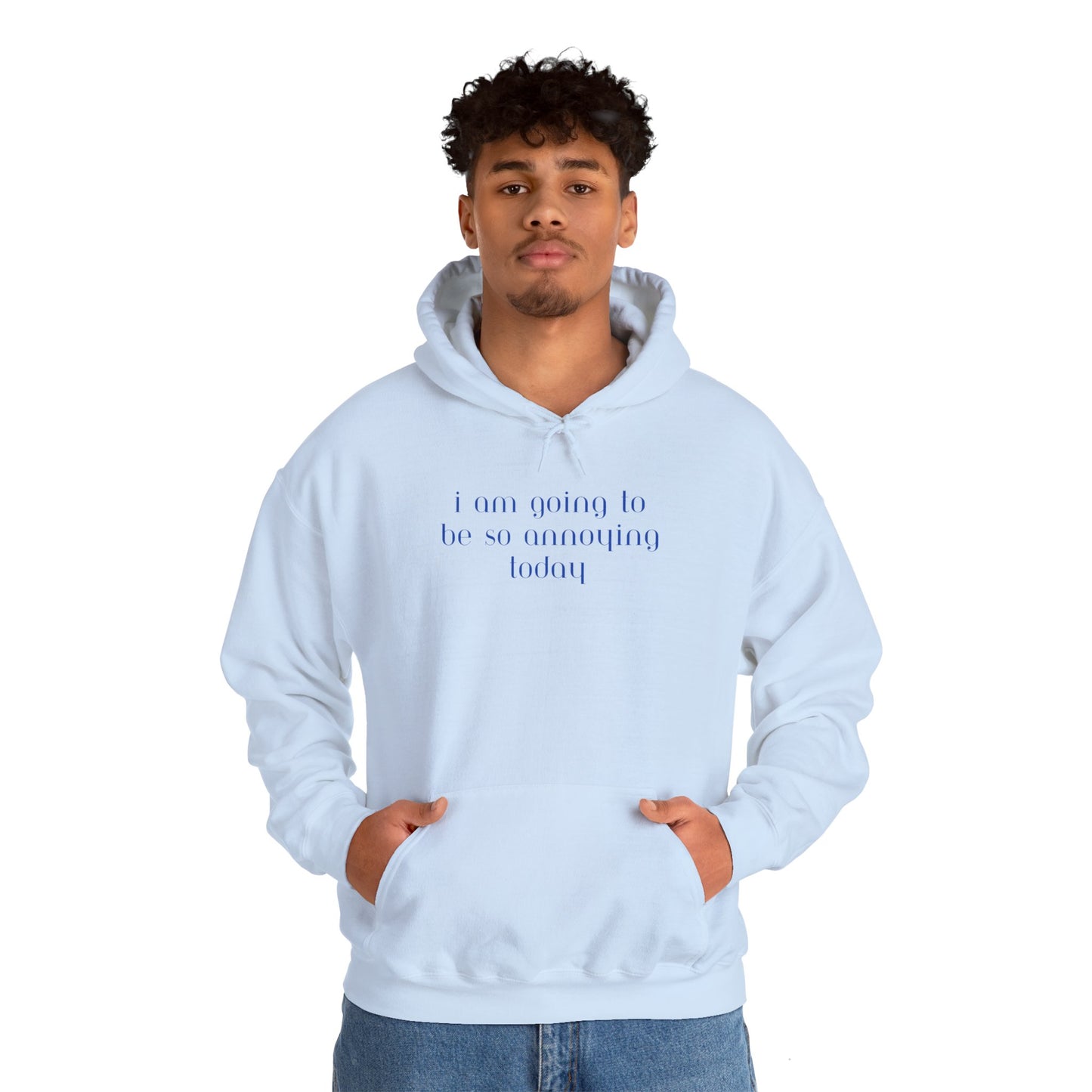 I am going to be so annoying today Unisex Heavy Blend™ Hooded Sweatshirt