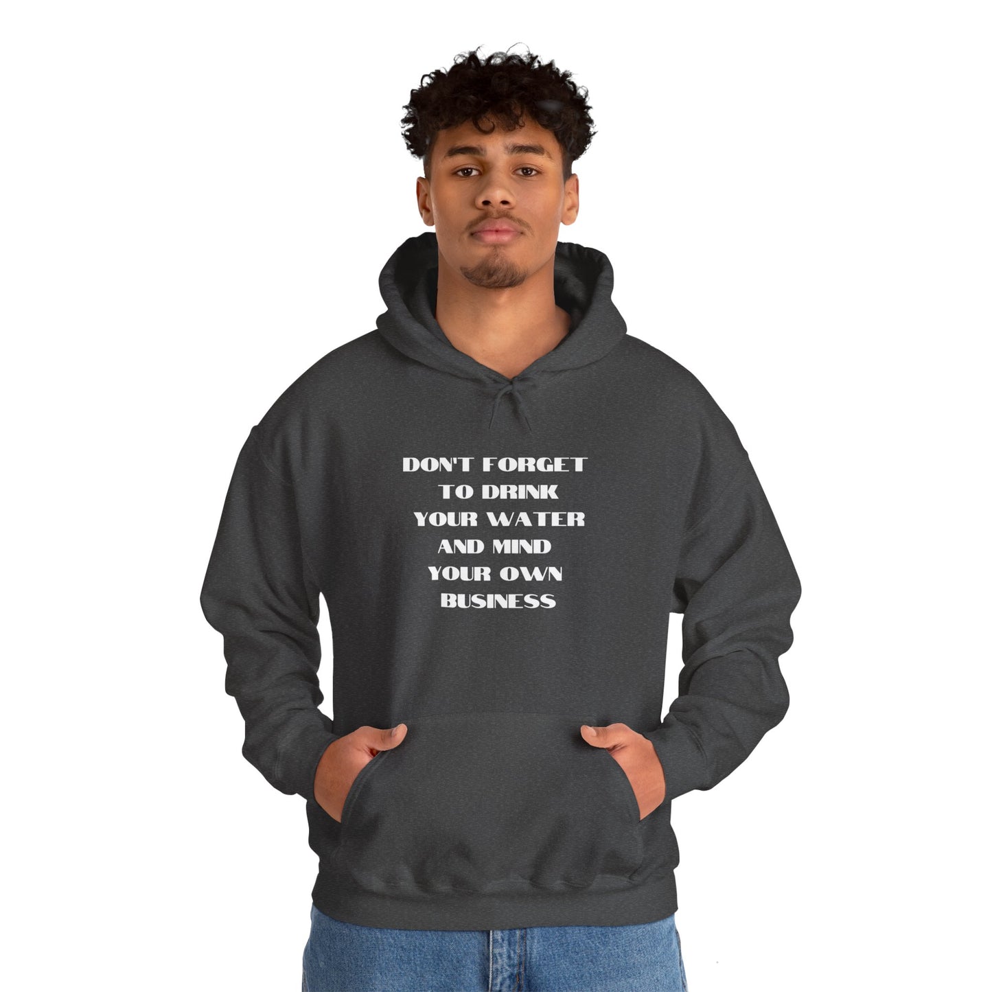 Don't forget to drink your water and mind your own business Unisex Heavy Blend™ Hooded Sweatshirt