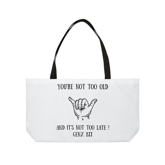 You're not too old and it's not too late GENX BJJ Weekender Tote Bag