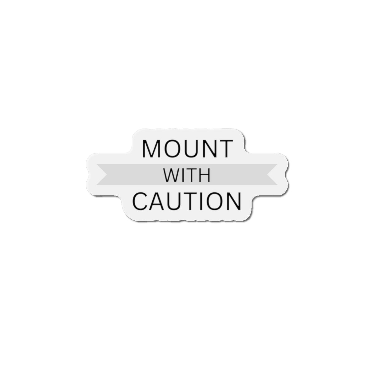 Mount with caution Die-Cut Magnets