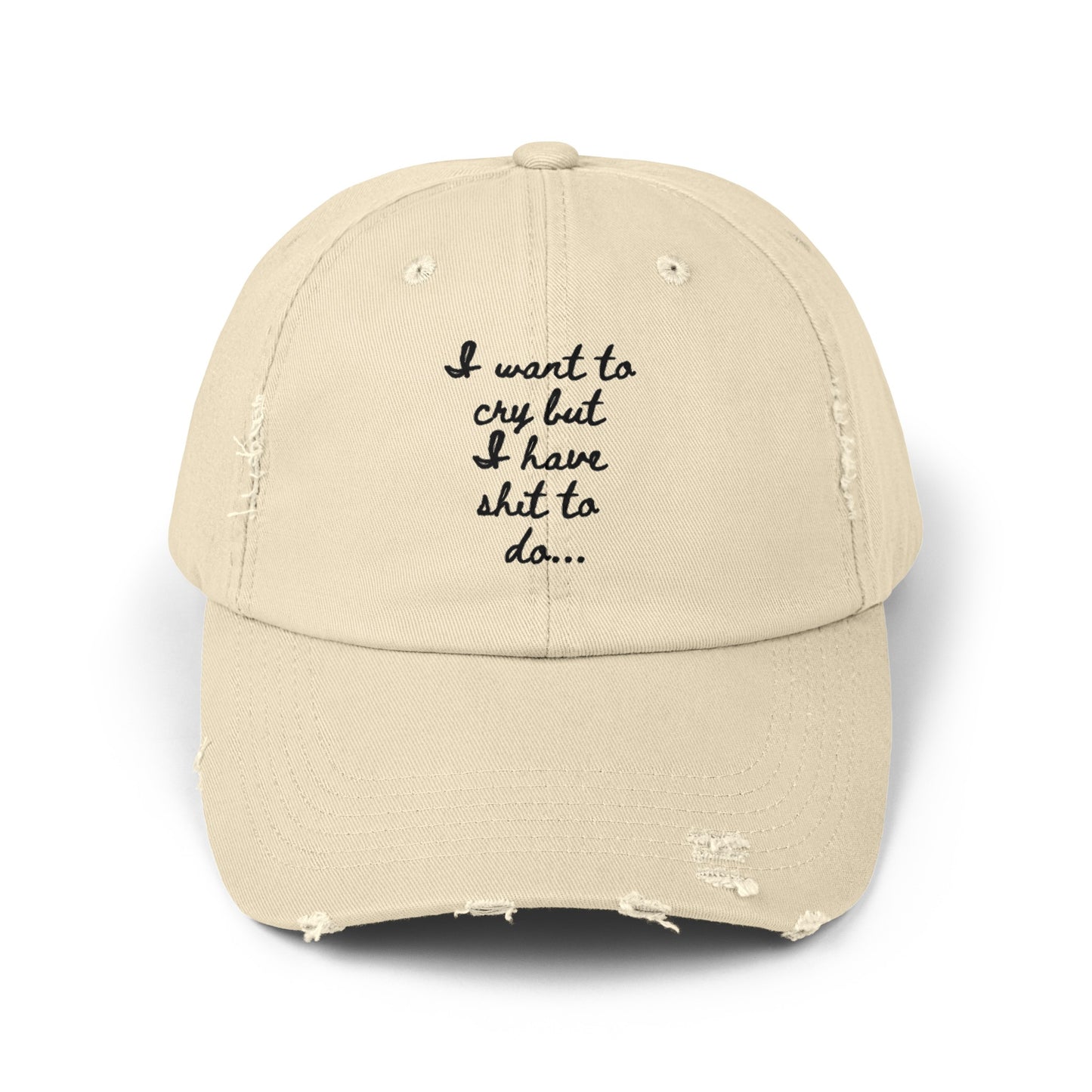 I want to cry but I have shit to do  Unisex Distressed Cap