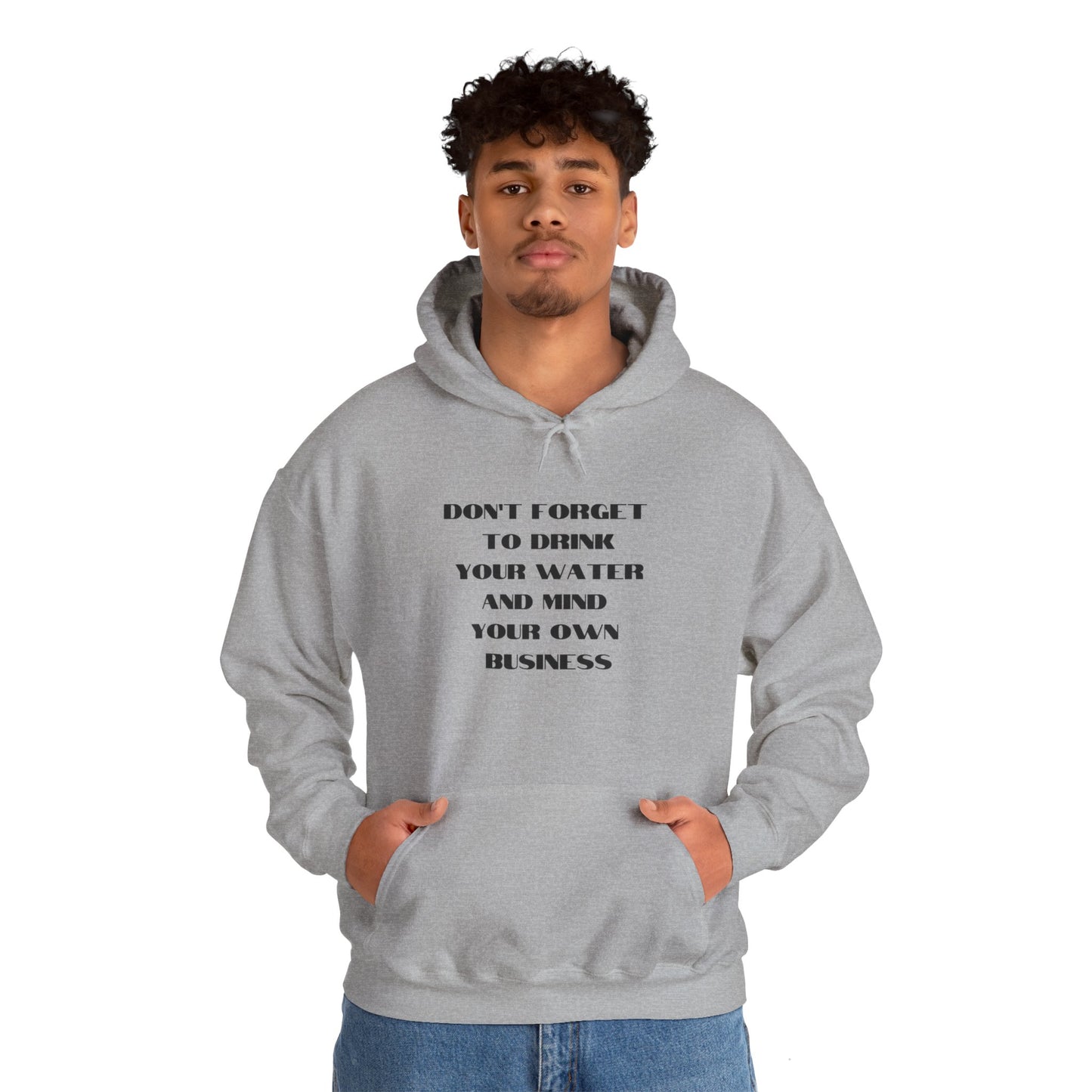 Don't forget to drink your water and mind your own business Unisex Heavy Blend™ Hooded Sweatshirt