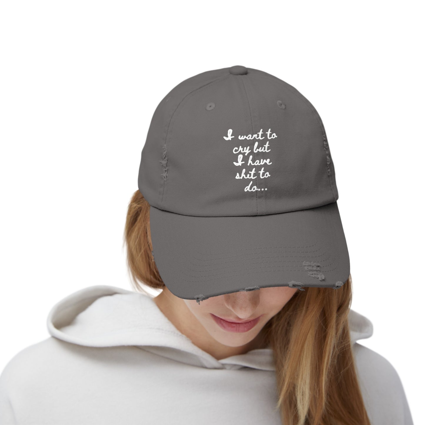 I want to cry but I have shit to do  Unisex Distressed Cap