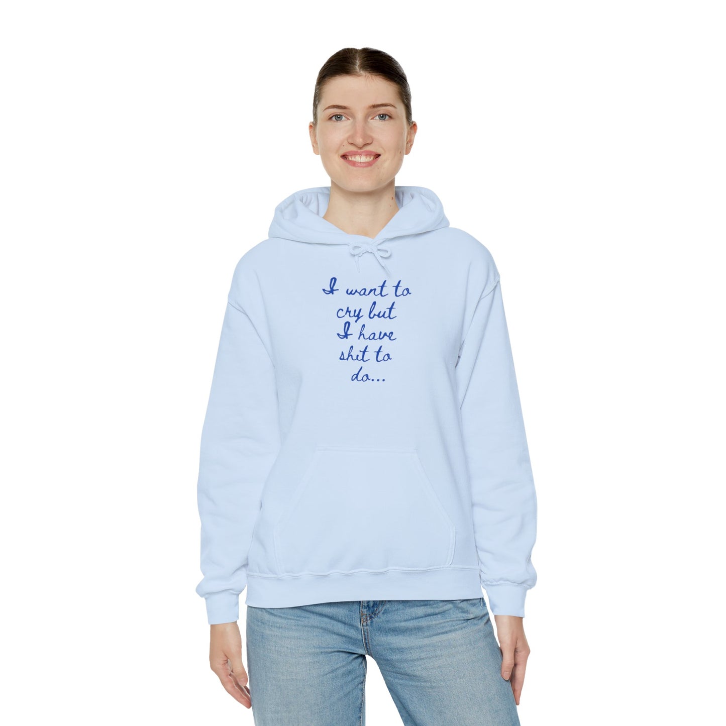 I want to cry but I have shit to do Unisex Heavy Blend™ Hooded Sweatshirt