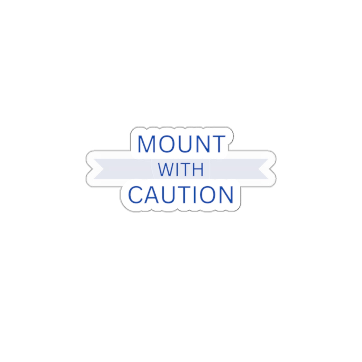 Mount with caution Kiss-Cut Stickers