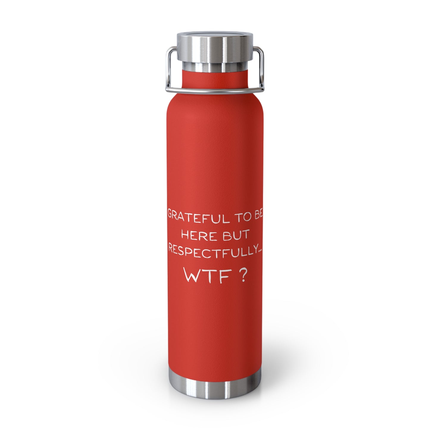 Grateful to be here but respectfully....WTF? Copper Vacuum Insulated Bottle, 22oz