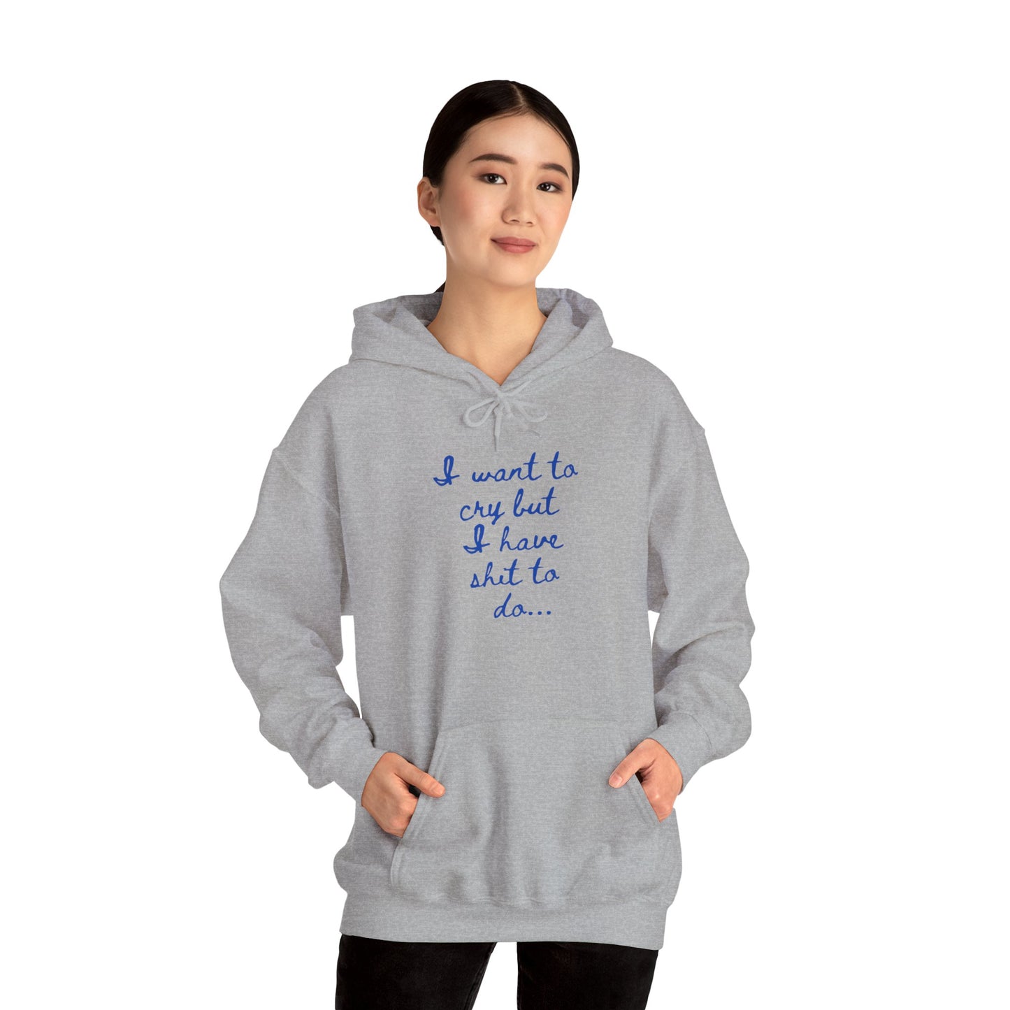 I want to cry but I have shit to do Unisex Heavy Blend™ Hooded Sweatshirt