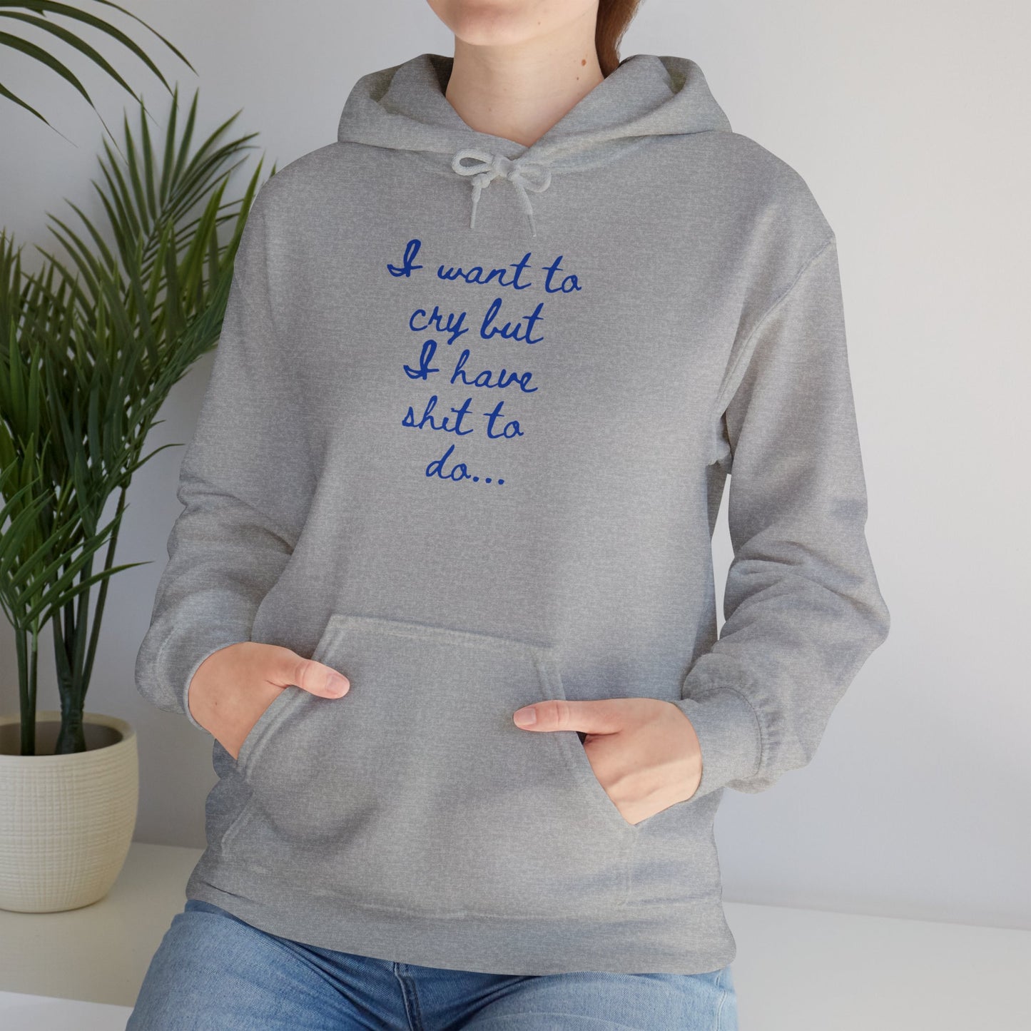 I want to cry but I have shit to do Unisex Heavy Blend™ Hooded Sweatshirt