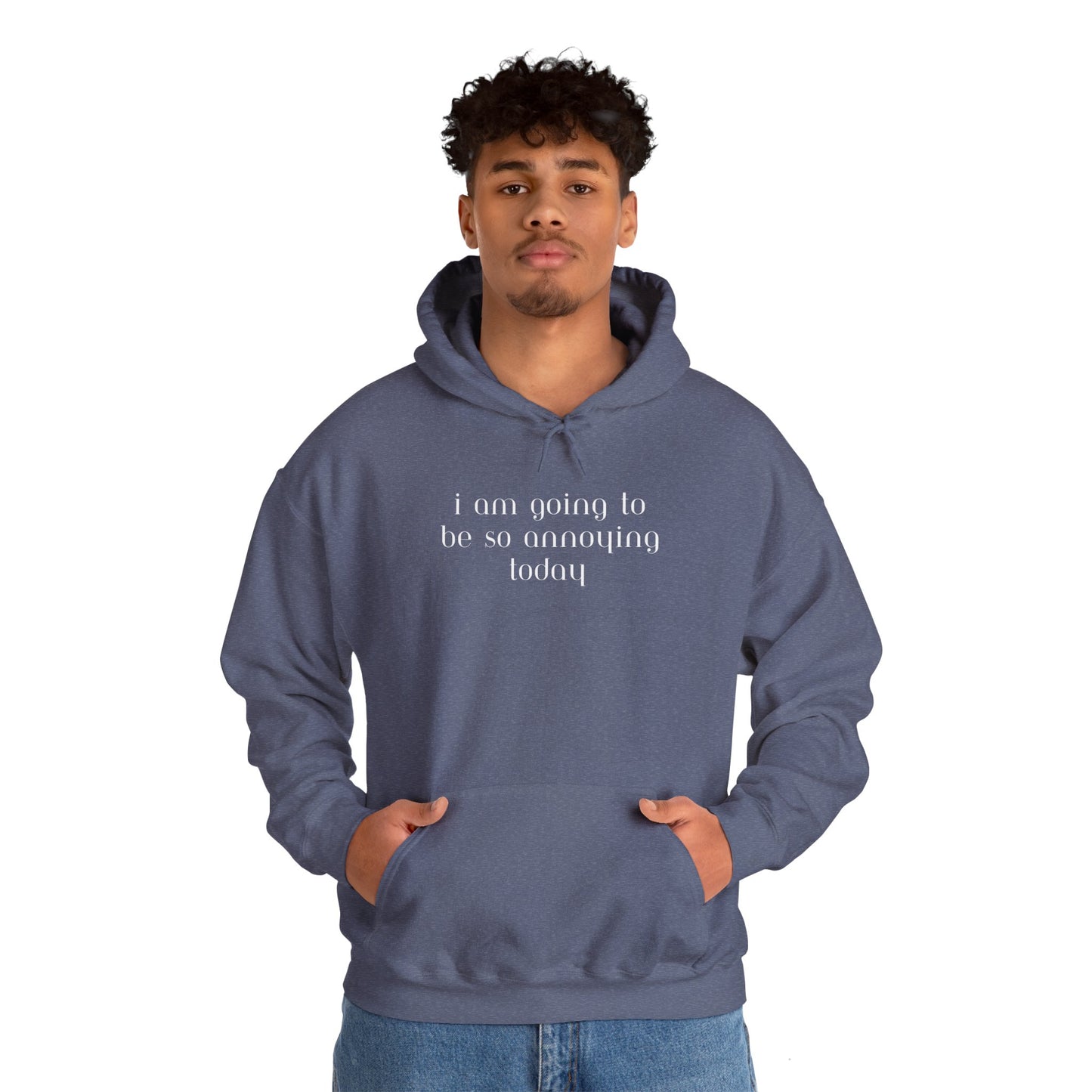 I am going to be so annoying today Unisex Heavy Blend™ Hooded Sweatshirt