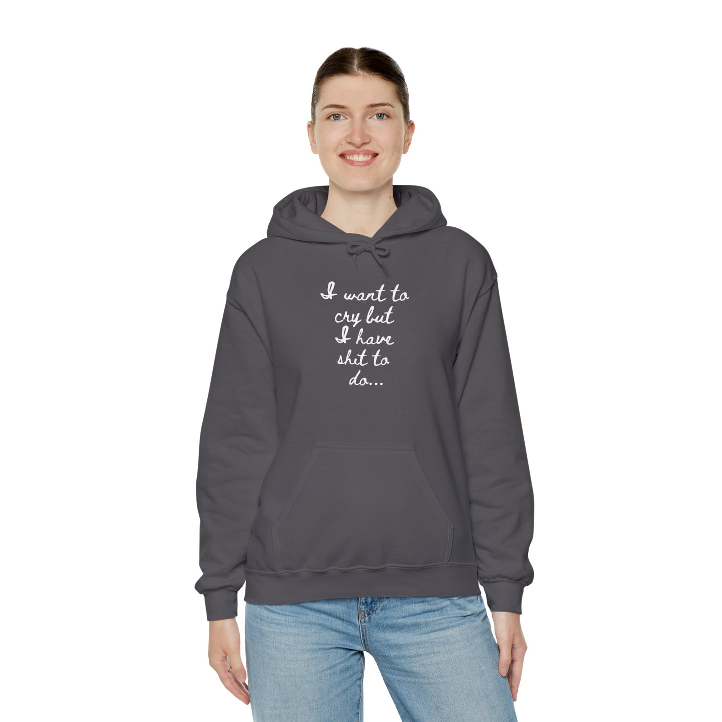 I want to cry but I have shit to do Unisex Heavy Blend™ Hooded Sweatshirt