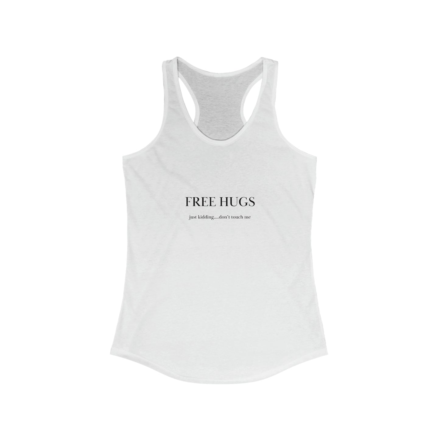 Free hugs...just kidding don't touch me Women's Ideal Racerback Tank