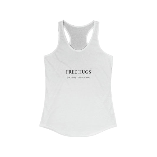 Free hugs...just kidding don't touch me Women's Ideal Racerback Tank