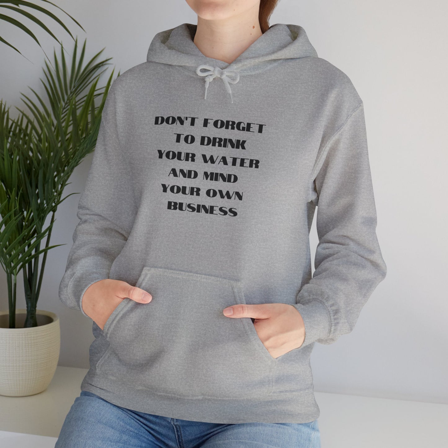 Don't forget to drink your water and mind your own business Unisex Heavy Blend™ Hooded Sweatshirt