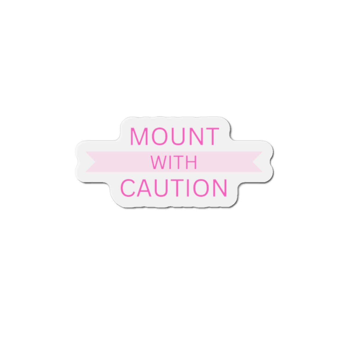 Mount with caution Die-Cut Magnets