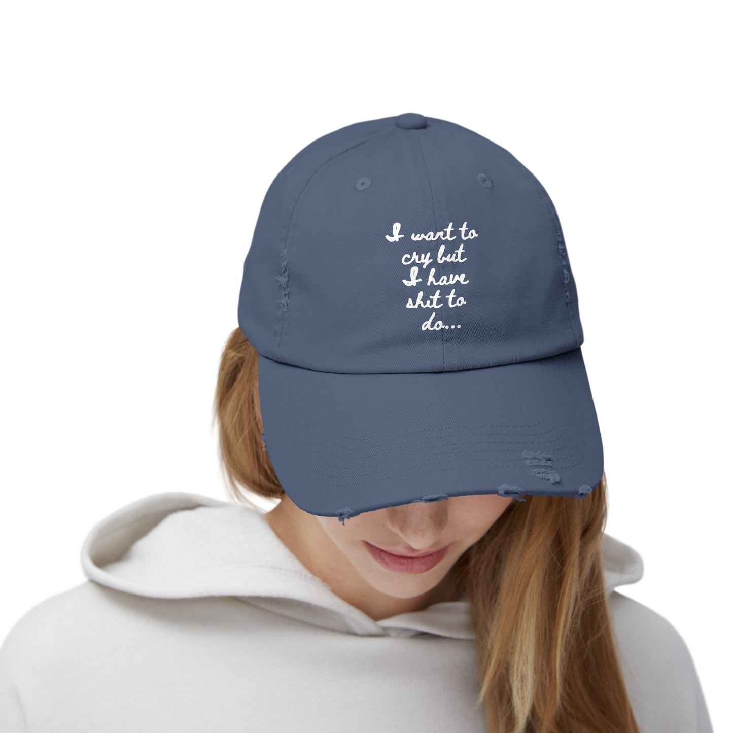 I want to cry but I have shit to do  Unisex Distressed Cap