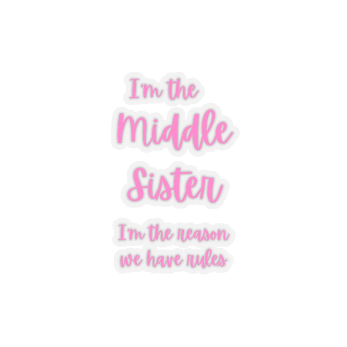 I'm the Middle Sister I'm the reason we have rules Kiss-Cut Stickers