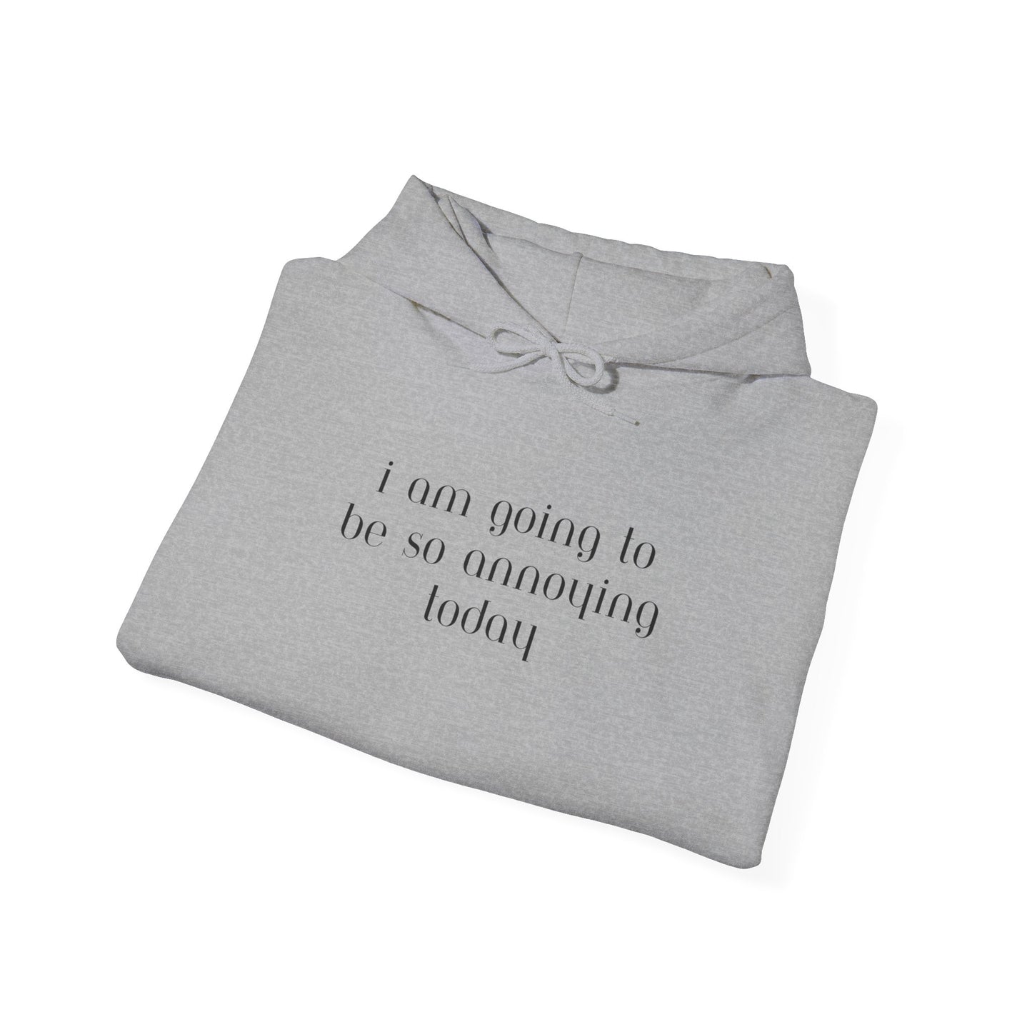 I am going to be so annoying today Unisex Heavy Blend™ Hooded Sweatshirt