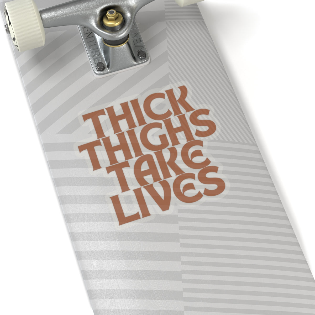 Thick Thighs Take Lives in brown Kiss-Cut Stickers