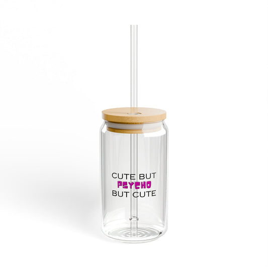 Cute But Psycho But Cute Sipper Glass, 16oz with or without lid and straw