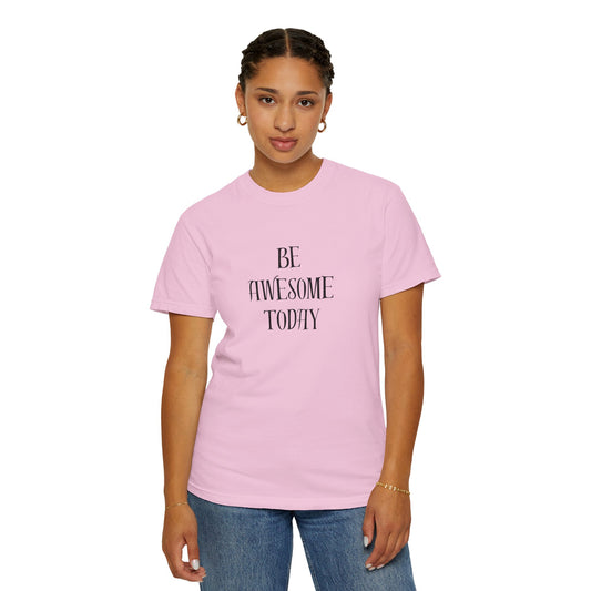 Be awesome today Unisex Garment-Dyed T-shirt