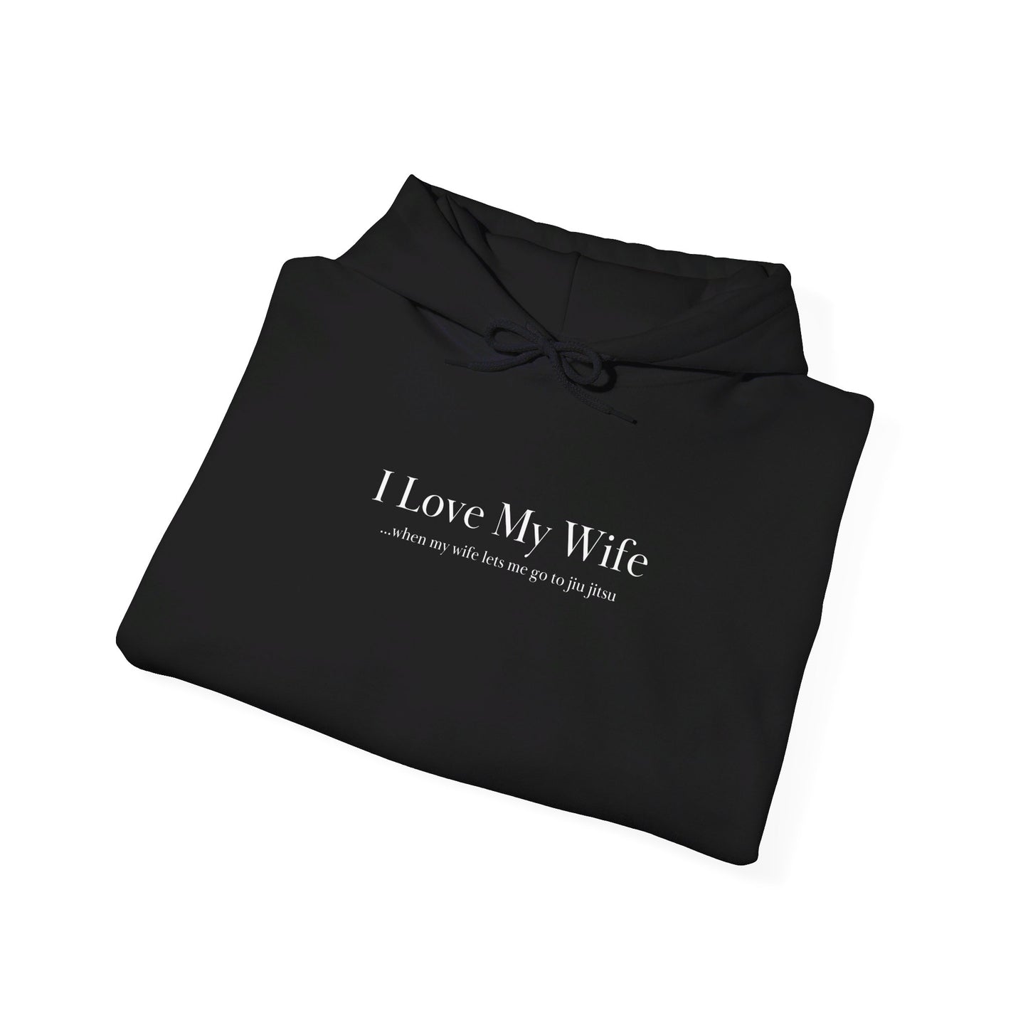 I Love My Wife...when my wife lets me go to jiu jitsu Unisex Heavy Blend™ Hooded Sweatshirt