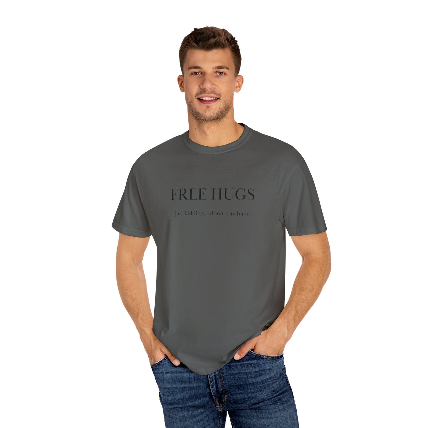 FREE HUGS....just kidding don't touch me Unisex Garment-Dyed T-shirt