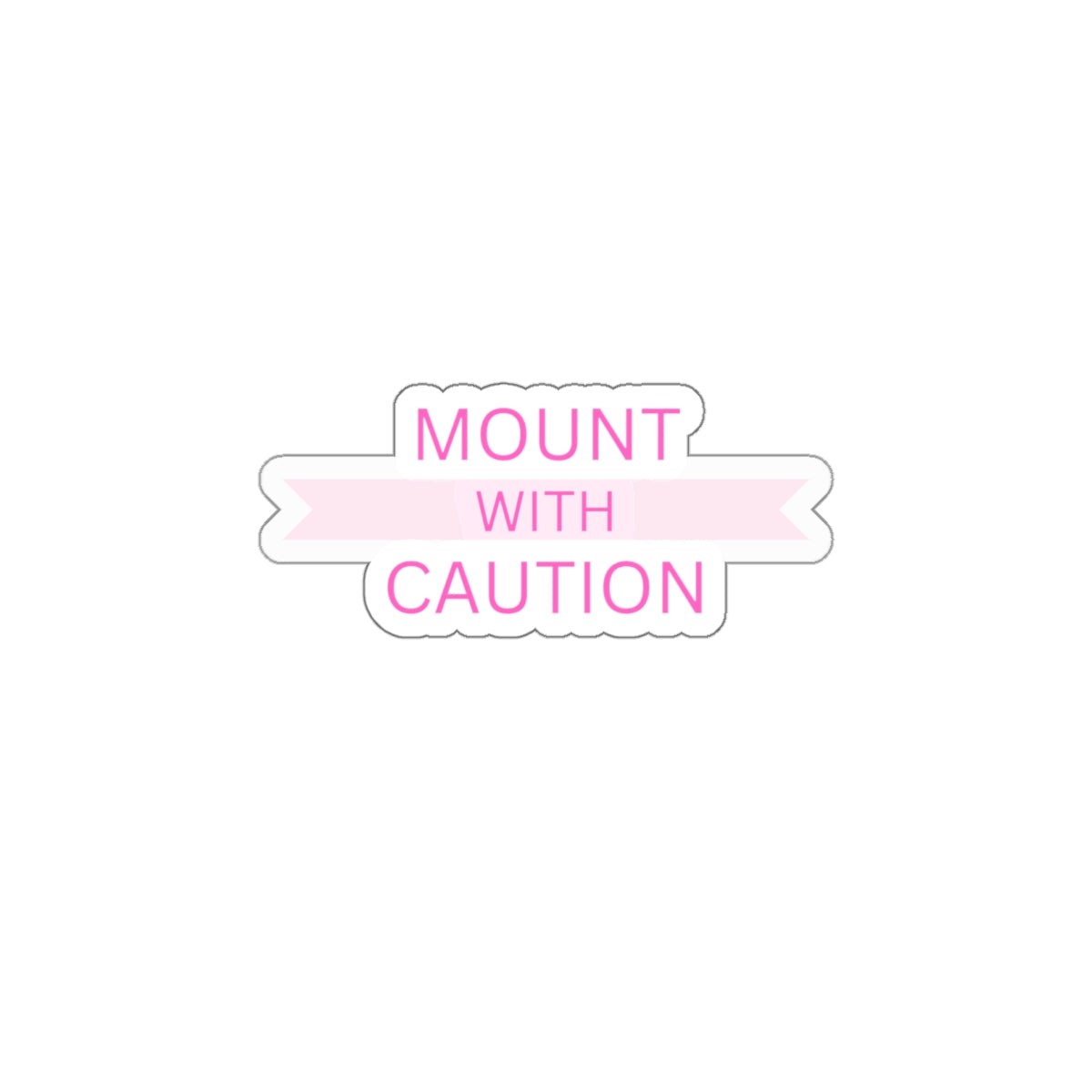 Mount with caution Kiss-Cut Stickers