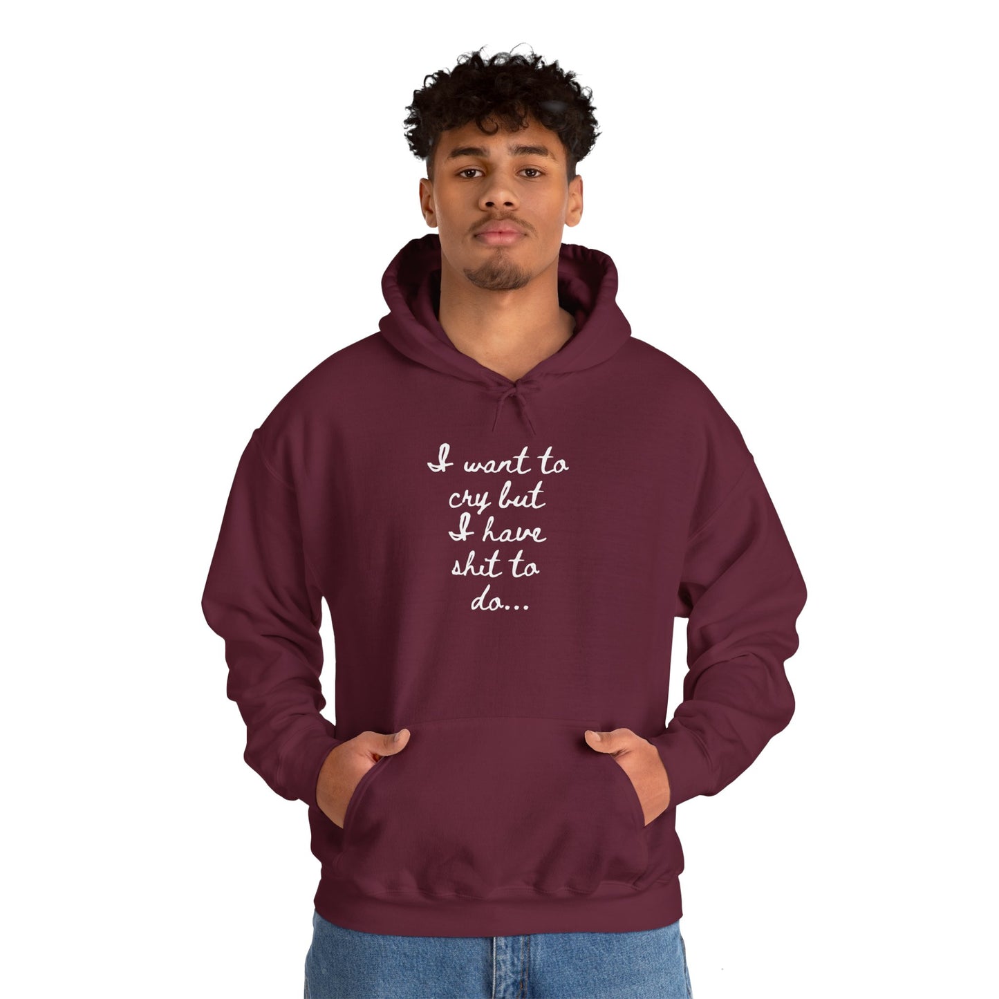 I want to cry but I have shit to do Unisex Heavy Blend™ Hooded Sweatshirt