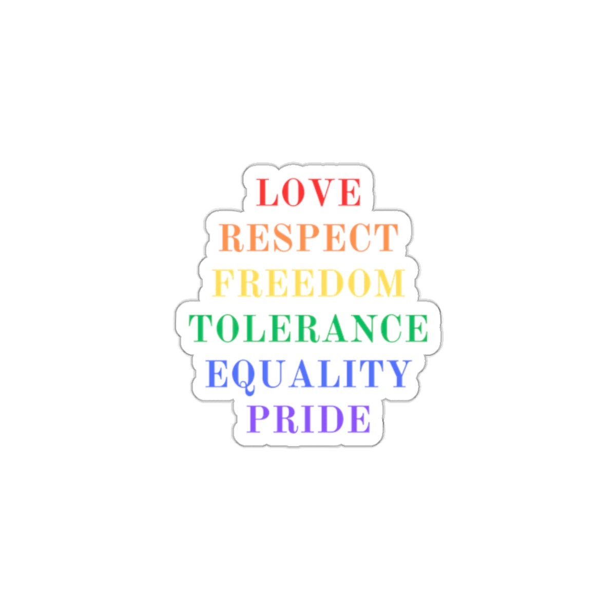 Love Respect Freedom Tolerance Equality Pride  Kiss-Cut Stickers