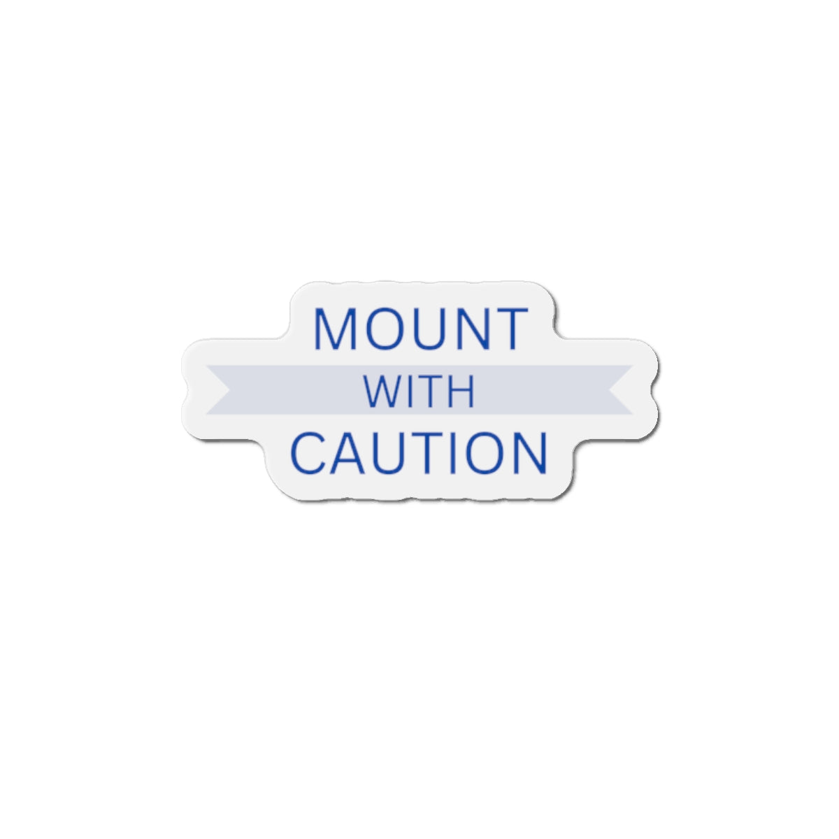 Mount with caution Die-Cut Magnets