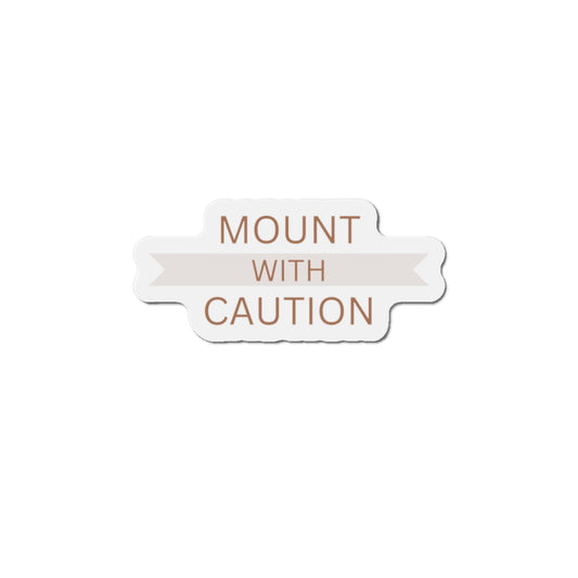 Mount with caution Die-Cut Magnets