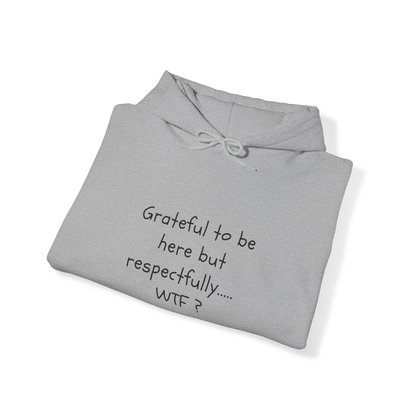 Grateful to be here but respectfully..... WTF? Unisex Heavy Blend™ Hooded Sweatshirt