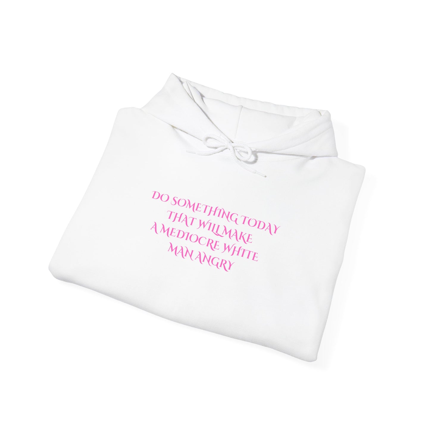 Do something today that will make a mediocre white man angry Unisex Heavy Blend™ Hooded Sweatshirt