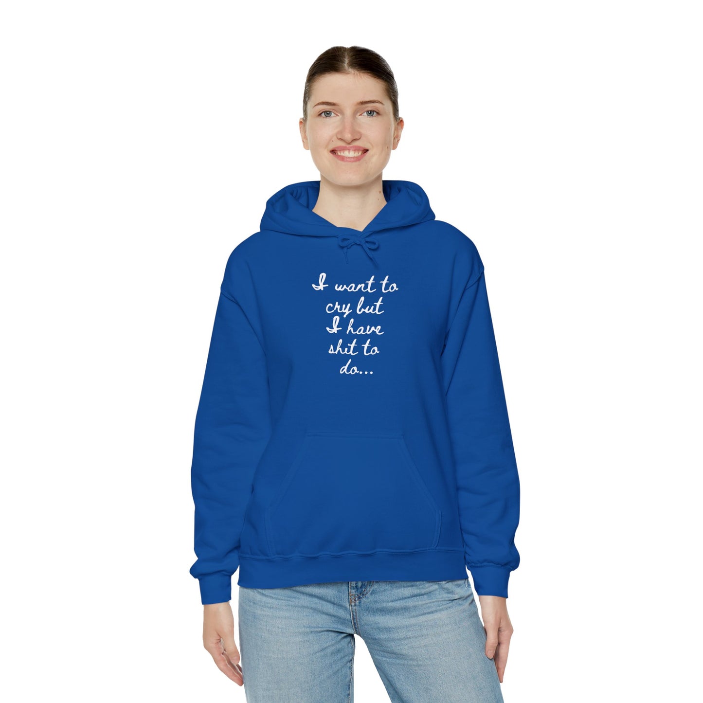 I want to cry but I have shit to do Unisex Heavy Blend™ Hooded Sweatshirt