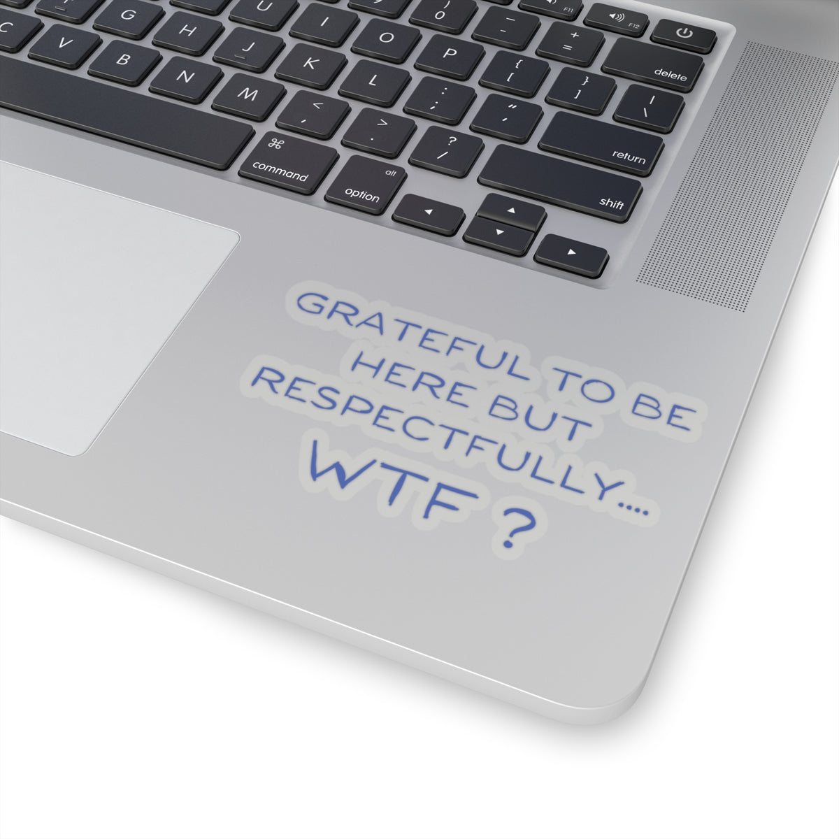 Grateful to be here, but respectfully..... WTF ? Kiss-Cut Stickers