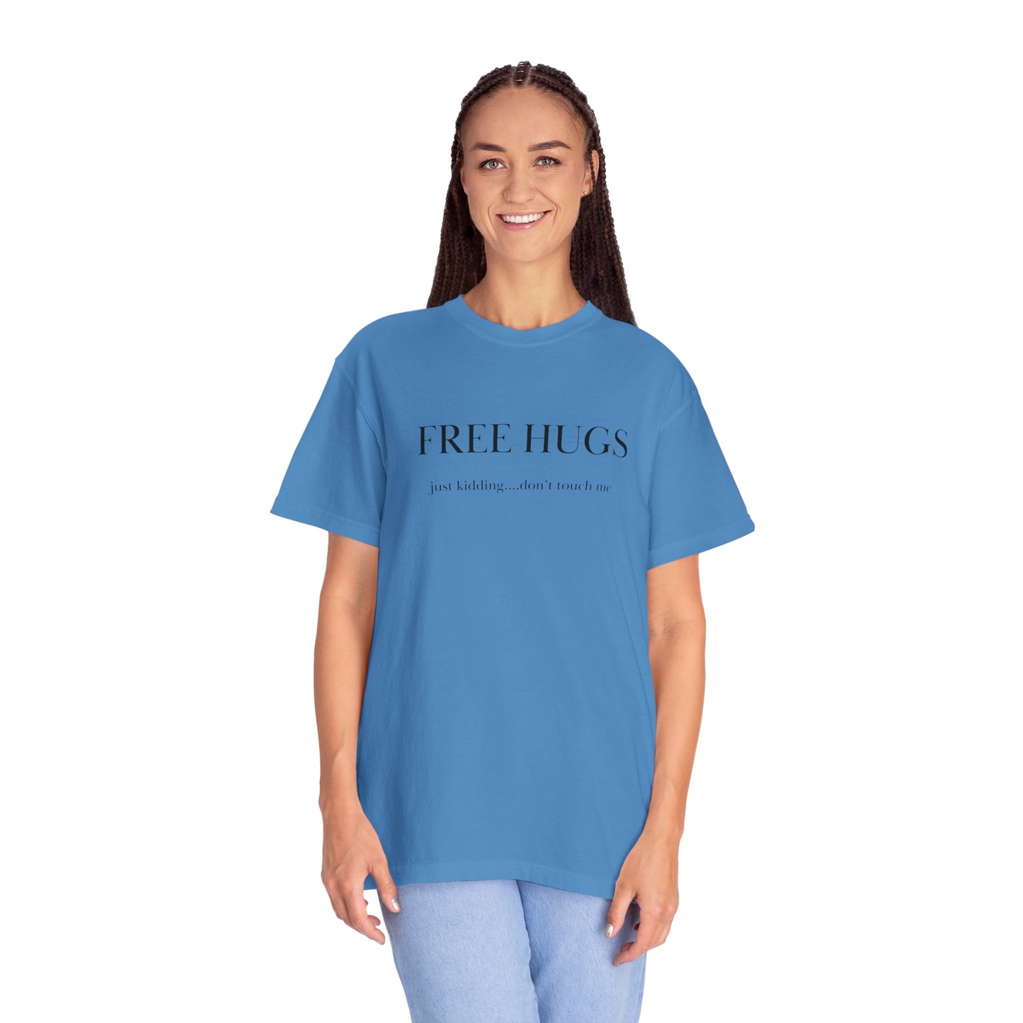 FREE HUGS....just kidding don't touch me Unisex Garment-Dyed T-shirt