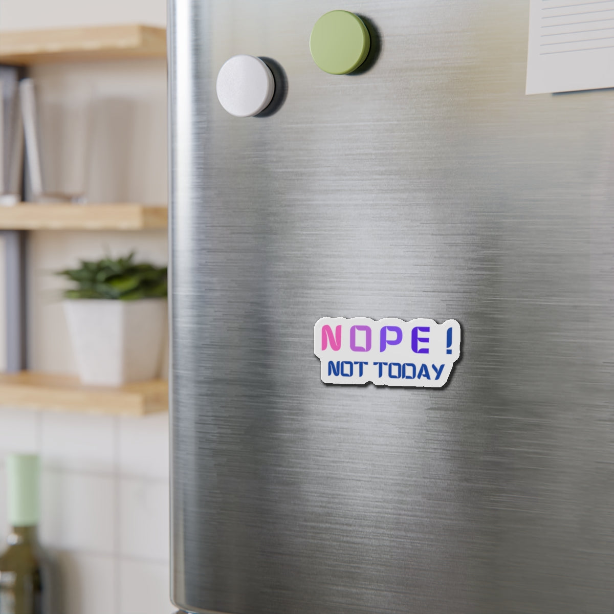 NOPE ! not today Die-Cut Magnets